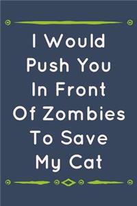 I Would Push You in Front of Zombies to Save My Cat