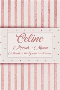Celine, Means - Moon, a Timeless, Lovely and Sweet Name.