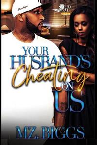 Your Husband's Cheating on Us