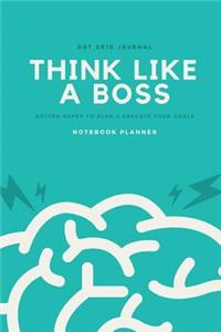Dot Grid Journal Think Like a Boss Dotted Paper to Plan & Execute Your Goals Notebook Planner