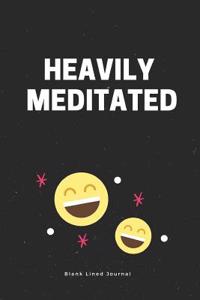 Heavily Meditated. Blank Lined Journal