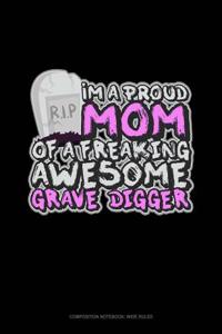 I'm a Proud Mom of a Freaking Awesome Grave Digger