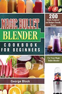Magic Bullet Blender Cookbook For Beginners