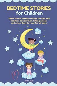 Bedtime Stories for Children: Short funny, fantasy stories for kids and toddlers to help them fall asleep and relax. Easy to read for all ages