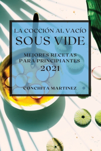 La Cocción al Vacío Sous-Vide 2021 (Sous Vide Cookbook 2021 Spanish Edition)