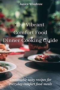 The Vibrant Comfort Food Dinner Cooking Guide