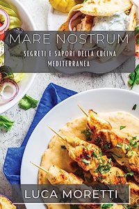 Mare Nostrum: Segreti e Sapori della Cucina Mediterranea