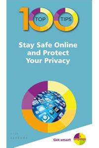 100 Top Tips - Stay Safe Online and Protect Your Privacy