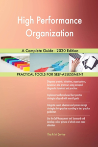 High Performance Organization A Complete Guide - 2020 Edition