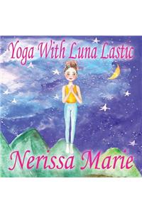 Yoga With Luna Lastic (Inspirational Yoga For Kids, Toddler Books, Kids Books, Kindergarten Books, Baby Books, Kids Book, Yoga Books For Kids, Ages 2-8, Kids Books, Yoga Books For Kids, Kids Books)