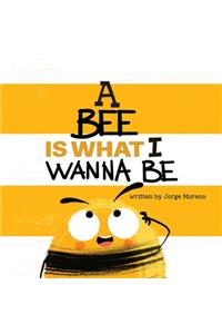 A Bee is What I Wanna Be
