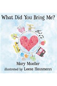 What Did You Bring Me?