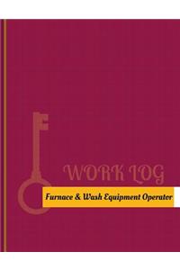 Furnace & Wash Equipment Operator Work Log