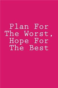 Plan For The Worst, Hope For The Best