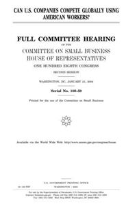 Can U.S. Companies Compete Globally Using American Workers?