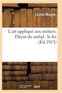 L'Art Appliqué Aux Métiers. Décor Du Métal: Le Fer