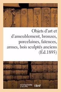 Objets d'Art Et d'Ameublement, Bronzes, Porcelaines, Faïences, Armes, Bois Sculptés Anciens