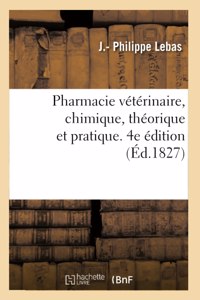 Pharmacie vétérinaire, chimique, théorique et pratique. 4e édition