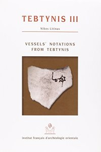Tebtynis III. Vessel's Notations from Tebtynis (Fouilles Franco-Italiennes)