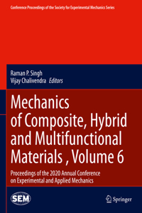 Mechanics of Composite, Hybrid and Multifunctional Materials, Volume 6