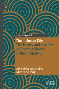 Inclusive City: The Theory and Practice of Creating Shared Urban Prosperity