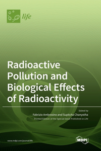 Radioactive Pollution and Biological Effects of Radioactivity