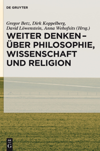 Weiter Denken - Über Philosophie, Wissenschaft Und Religion