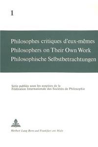 Philosophes critiques d'eux-memes- Philosophers on Their Own Work- Philosophische Selbstbetrachtungen: Philosophers on Their Own Work