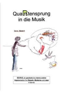 QuaRtensprung in die Musik: SERIE der ganzheitlichen Harmonielehre - Improvisation für Klassik, Moderne und Jazz, Band 1
