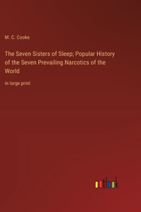 The Seven Sisters of Sleep; Popular History of the Seven Prevailing Narcotics of the World