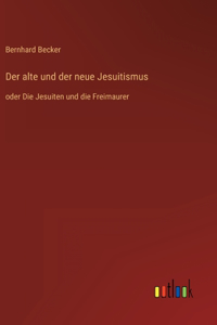 Der alte und der neue Jesuitismus