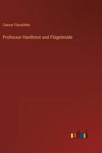 Professor Hardtmut und Flügelmüde