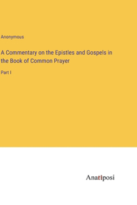 Commentary on the Epistles and Gospels in the Book of Common Prayer: Part I