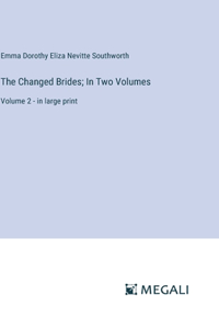 Changed Brides; In Two Volumes