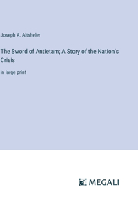 Sword of Antietam; A Story of the Nation's Crisis