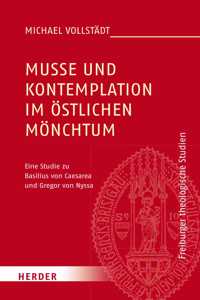 Musse Und Kontemplation Im Ostlichen Monchtum: Eine Studie Zu Basilius Von Caesarea Und Gregor Von Nyssa