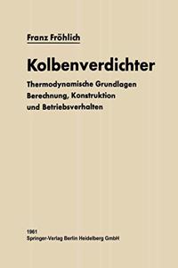 Kolbenverdichter: Thermodynamische Grundlagen, Berechnung, Konstruktion Und Betriebsverhalten