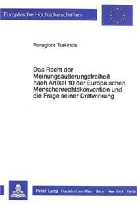 Das Recht der Meinungsaeusserungsfreiheit nach Artikel 10 der Europaeischen Menschenrechtskonvention und die Frage seiner Drittwirkung