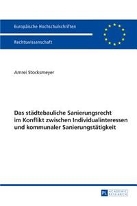 Das staedtebauliche Sanierungsrecht im Konflikt zwischen Individualinteressen und kommunaler Sanierungstaetigkeit