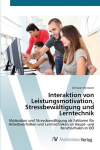 Interaktion von Leistungsmotivation, Stressbewältigung und Lerntechnik