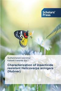 Characterization of insecticide resistant Helicoverpa armigera (Hubner)