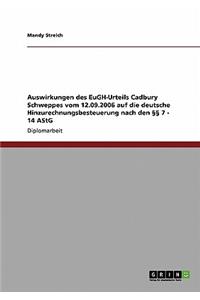 Auswirkungen des EuGH-Urteils Cadbury Schweppes vom 12.09.2006 auf die deutsche Hinzurechnungsbesteuerung nach den §§ 7 - 14 AStG