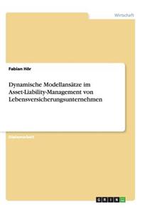 Dynamische Modellansätze im Asset-Liability-Management von Lebensversicherungsunternehmen