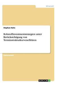 Rohstoffinvestmentstrategien unter Berücksichtigung von Terminstrukturkurveneffekten