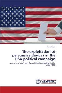 Exploitation of Persuasive Devices in the USA Political Campaign