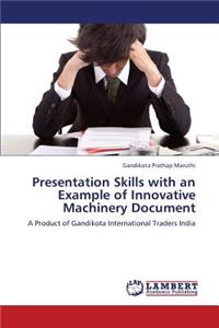 Presentation Skills with an Example of Innovative Machinery Document