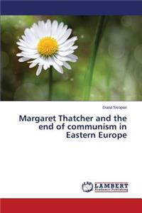 Margaret Thatcher and the end of communism in Eastern Europe