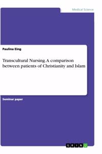 Transcultural Nursing. A comparison between patients of Christianity and Islam
