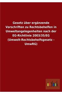 Gesetz über ergänzende Vorschriften zu Rechtsbehelfen in Umweltangelegenheiten nach der EG-Richtlinie 2003/35/EG (Umwelt-Rechtsbehelfsgesetz - UmwRG)