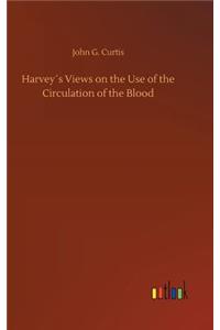 Harvey´s Views on the Use of the Circulation of the Blood